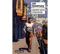 Liberté sous condition Jim Thompson (Auteur), Danièle Bondil (Traduction), Pierre Bondil (Traduction)