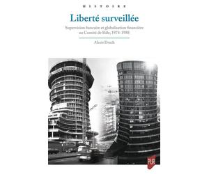 Liberté surveillée Supervision bancaire et globalisation financière au Comité de Bâle, 1974-1988 - Alexis Drach - Presses Universitaires Rennes - broché - Etude