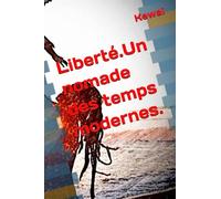 Liberté.Un nomade des temps modernes.