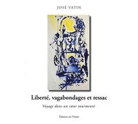 Liberté, vagabondages et ressac Voyage dans un cœur tourmenté - José Vatin - L'onde Eds De - broché - Poésie
