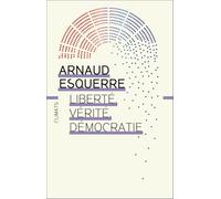 Liberté, vérité, démocratie Arnaud Esquerre (Auteur)