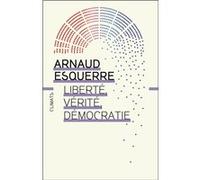 Arnaud Esquerre – Liberté, vérité, démocratie – Peut-on tout dire en démocratie ? – Broché