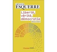 Liberté, vérité, démocratie - Arnaud Esquerre - Flammarion - Poche - Essai