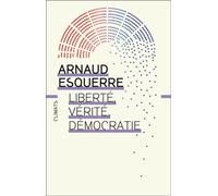 Liberté, vérité, démocratie Peut-on tout dire en démocratie ? - Arnaud Esquerre - Climats - broché - Essai