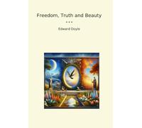 Liberté, vérité et beauté (livres classiques)