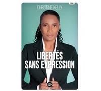 Libertés sans expression Christine Kelly (Auteur)