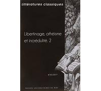 Littératures Classiques N°93/2017 - Libertinage, Athéisme Et Incrédulité - Tome 2