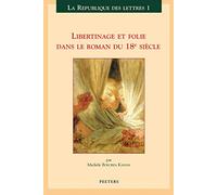 Libertinage Et Folie Dans Le Roman Du 18eme Siecle
