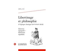 Libertinage et philosophie à l'époque classique (XVIe-XVIIIe siècle) Libertins espagnols / Libertinos españoles 2025, édition trilingue français-anglais-espagnol - Nicole Gengoux - Classiques Garnier 