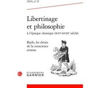 Libertinage et philosophie à l'époque classique (XVIe-XVIIIe siècle) Nicole Gengoux (Collection dirigée par), Nicole Gengoux (Editeur du volume), Sophie Audidière (Editeur du volume), Guillaume Coqui 