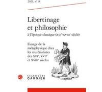 Libertinage et philosophie à l'époque classique (XVIe-XVIIIe siècle) Nicole Gengoux (Direction), Nicole Gengoux (Coordination éditoriale), Pierre Girard (Direction), Mogens Lærke (Direction), Collecti