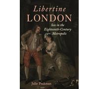 Libertine London: Sex in the Eighteenth-century Metropolis