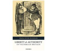 Liberty And Authority In Victorian Britain