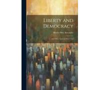 Liberty And Democracy: And Other Essays In War-Time