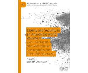 Liberty and Security in an Anarchical World Volume II: Exit - Secession, Non-Westphalian Sovereignties, and Interstate Federalism
