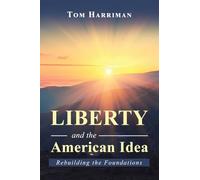 Liberty and the American Idea: Rebuilding the Foundations