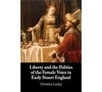 Liberty and the Politics of the Female Voice in Early Stuart England by Luckyj & Christina Dalhousie University & Nova Scotia Luckyj Christina Dalhousie University Nova Scotia (Auteur)