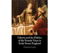 Liberty and the Politics of the Female Voice in Early Stuart England by Luckyj & Christina Dalhousie University & Nova Scotia Luckyj Christina Dalhousie University Nova Scotia (Auteur)