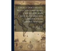 Liberty Documents, With Contemporary Exposition And Critical Comments Drawn From Various Writers