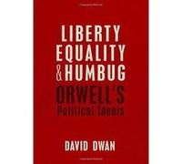 Liberty, Equality, and Humbug: Orwell's Political Ideals - [Version Originale] Inconnu (Auteur)