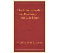 Liberty Individuality and Democracy in Jorge Luis Borges by Alejandra M. Salinas Alejandra M. Salinas (Auteur)
