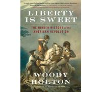 Liberty Is Sweet: The Hidden History of the American Revolution