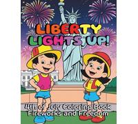 Liberty Lights Up! 4th of July Coloring Book Fireworks and Freedom: 88 Fun and Meaningful Pages For Kids Adults to Discover the Magic of Special Day