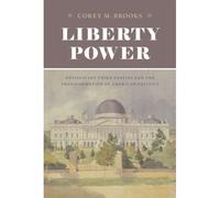 Liberty Power: Antislavery Third Parties And The Transformation Of American Politics