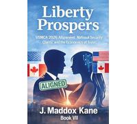 Liberty Prospers: USMCA 2026 Alignment, National Security Clarity, and the Economics of Trust