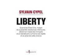 Liberty Quand les États-Unis attirent en masse les immigrés et en bénéficient, la France les rejette et se p - Sylvain Cypel - Don quichotte - broché - Essai