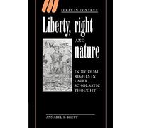Liberty, Right and Nature: Individual Rights in Later Scholastic Thought