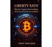 Liberty Sats™ Book Three: Bitcoin Legacy, Stewardship, & Generational Responsibility for Moms, Families, & Beginners: There Will Only Ever Be 21 Chapters