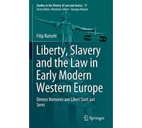 Liberty, Slavery And The Law In Early Modern Western Europe