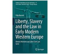 Liberty, Slavery And The Law In Early Modern Western Europe