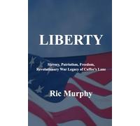 LIBERTY: Slavery, Patriotism, Freedom, Revolutionary War Legacy of Cuffee’s Lane