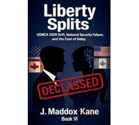 Liberty Splits: USMCA 2026 Drift, National Security Failure, and the Cost of Delay