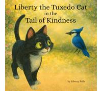 Liberty the Tuxedo Cat in the Tail of Kindness: Learning to Be Thoughtful, One Paw at a Time