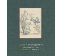 Colin B. Bailey – Liberty to the Imagination: Drawings from the Eveillard Gift – Relié