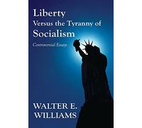 Liberty Versus the Tyranny of Socialism: Controversial Essays