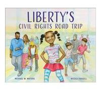 Libertys Civil Rights Road Trip by Michael W Waters & Illustrated by Nicole Tadgell Michael W Waters , Illustrated by Nicole Tadgell (Auteur)