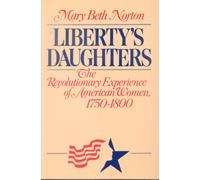 Liberty's Daughters: The Revolutionary Experience of American Women, 1750-1800