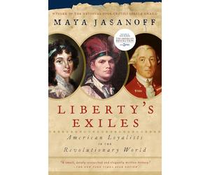 Liberty's Exiles: American Loyalists in the Revolutionary World