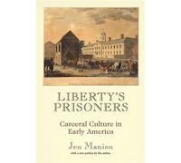 Liberty's Prisoners Carceral Culture in Early America - Manion, Jen - University of Pennsylvania Press - ebook (ePub) - Livre