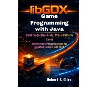 libGDX Game Programming with Java: Build Production-Ready, Cross-Platform Games and Interactive Applications for Desktop, Mobile, and Web