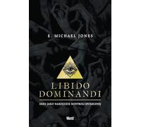 Libido dominandi: Seks jako narzędzie kontroli społecznej