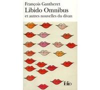 Libido Omnibus et autres nouvelles du divan François Gantheret (Auteur)
