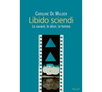 Libido sciendi: Le savant, le désir, la femme
