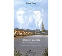 Libourne, une ville De Robert Boulin à Gilbert Mitterrand - Une vie de journaliste presque sans histoire - Carole Timsit - L'harmattan - broché - Monographie