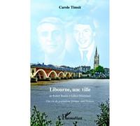 Libourne, une ville De Robert Boulin à Gilbert Mitterrand - Une vie de journaliste presque sans histoire - Carole Timsit - L'harmattan - broché - Monographie