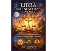 LIBRA NAKSHATRAS REVEALED: Ancient Secrets of Chitra, Swati & Vishakha for Balance, Independence, Growth, Relationships, Success and Spiritual Evolution